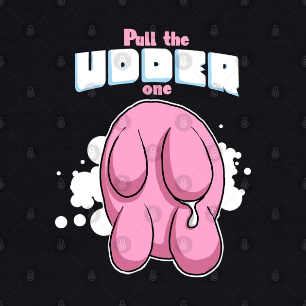 Pull the Udder One Funny Cow by Kev Brett Designs